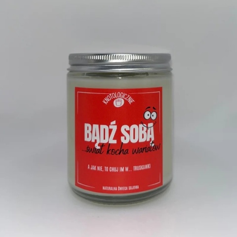 Bądź sobą świat kocha wariatów - świeca sojowa 250 ml