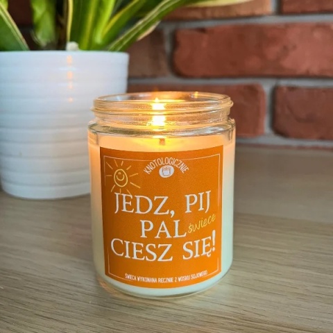 Jedz, pij, pal świece, ciesz się! - świeca sojowa 250 ml