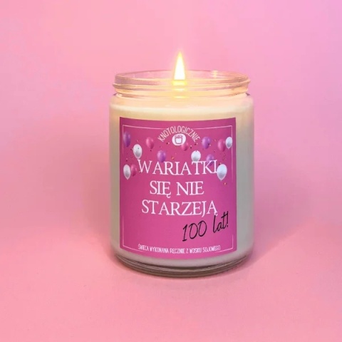 Wariatki się nie starzeją, 100 lat! - świeca sojowa z życzeniami 250 ml
